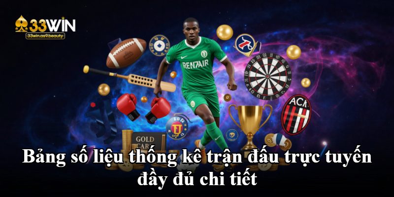 Bảng số liệu thống kê trận đấu trực tuyến đầy đủ chi tiết