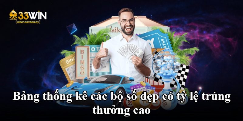 Bảng thống kê các bộ số đẹp có tỷ lệ trúng thưởng cao