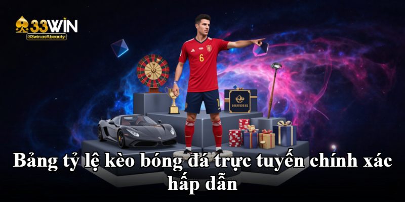 Bảng tỷ lệ kèo bóng đá trực tuyến chính xác hấp dẫn