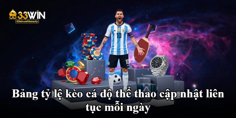 Bảng tỷ lệ kèo cá độ thể thao cập nhật liên tục mỗi ngày