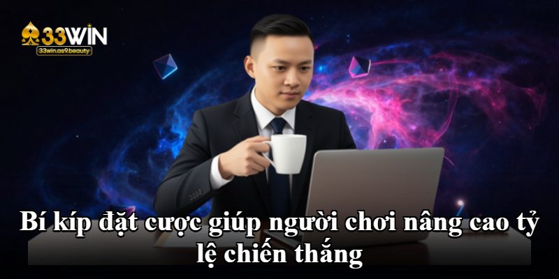 Bí kíp đặt cược giúp người chơi nâng cao tỷ lệ chiến thắng