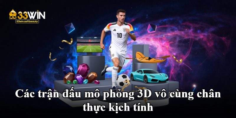 Các trận đấu mô phỏng 3D vô cùng chân thực kịch tính