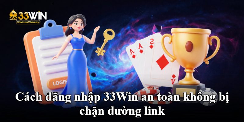 Cách đăng nhập 33Win an toàn không bị chặn đường link