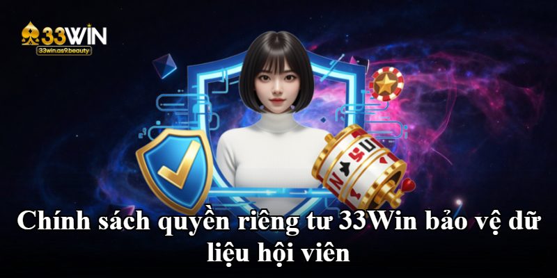 Chính sách quyền riêng tư 33Win bảo vệ dữ liệu hội viên