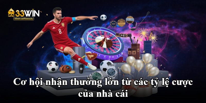 Cơ hội nhận thưởng lớn từ các tỷ lệ cược của nhà cái
