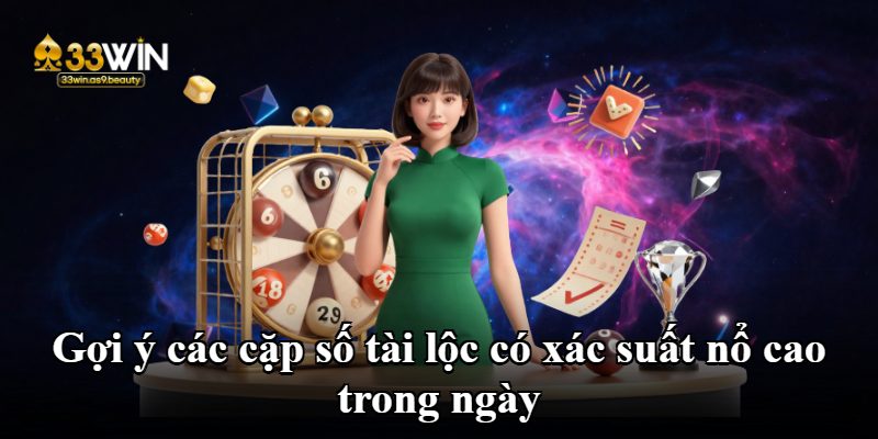 Gợi ý các cặp số tài lộc có xác suất nổ cao trong ngày