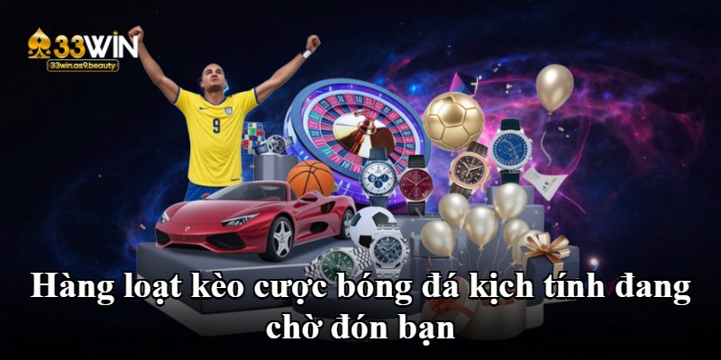 Hàng loạt kèo cược bóng đá kịch tính đang chờ đón bạn