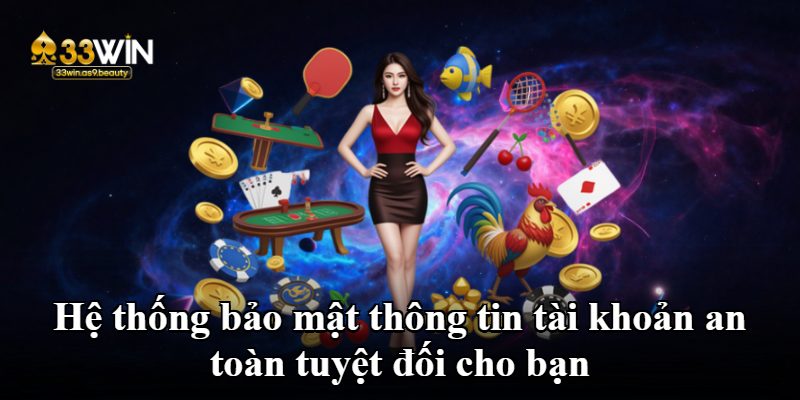 Hệ thống bảo mật thông tin tài khoản an toàn tuyệt đối cho bạn