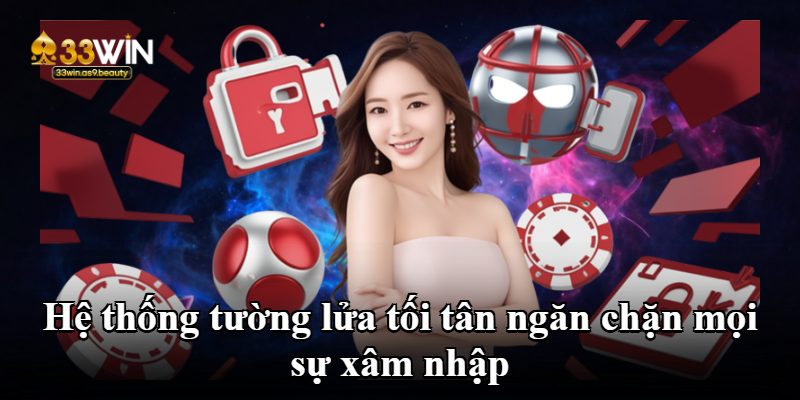 Hệ thống tường lửa tối tân ngăn chặn mọi sự xâm nhập