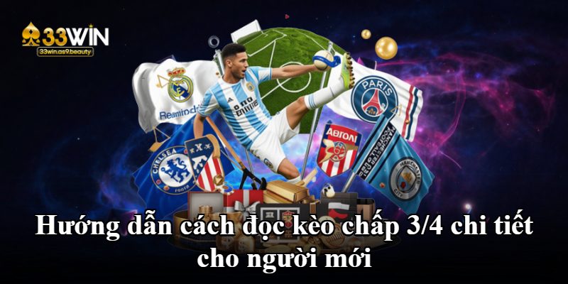 Hướng dẫn cách đọc kèo chấp 3/4 chi tiết cho người mới
