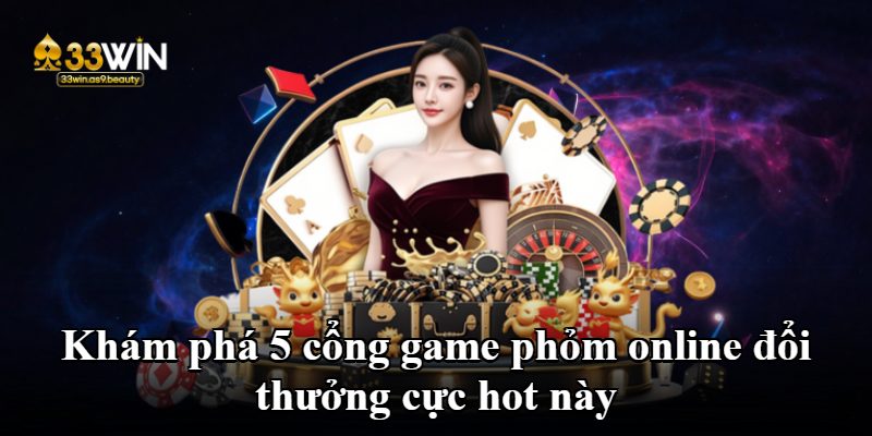 Khám phá 5 cổng game phỏm online đổi thưởng cực hot này