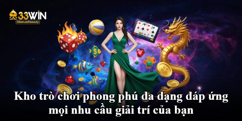 Kho trò chơi phong phú đa dạng đáp ứng mọi nhu cầu giải trí của bạn