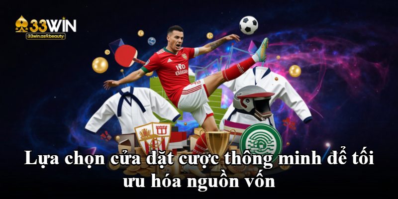 Lựa chọn cửa đặt cược thông minh để tối ưu hóa nguồn vốn
