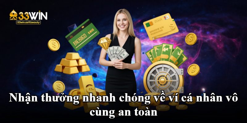 Nhận thưởng nhanh chóng về ví cá nhân vô cùng an toàn