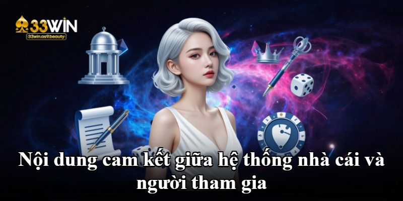 Nội dung cam kết giữa hệ thống nhà cái và người tham gia