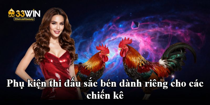 Phụ kiện thi đấu sắc bén dành riêng cho các chiến kê