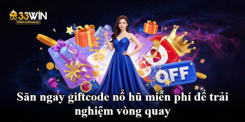 Săn ngay giftcode nổ hũ miễn phí để trải nghiệm vòng quay