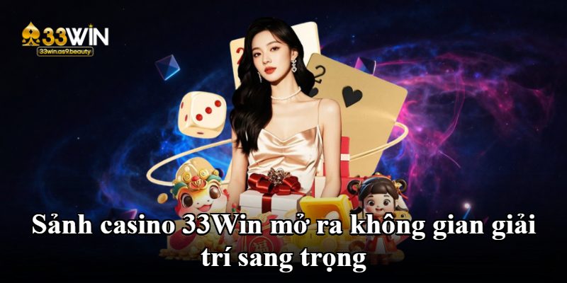 Sảnh casino 33Win mở ra không gian giải trí sang trọng