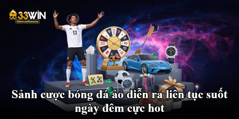Sảnh cược bóng đá ảo diễn ra liên tục suốt ngày đêm cực hot