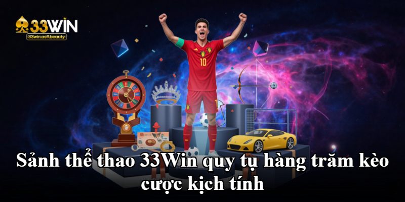 Sảnh thể thao 33Win quy tụ hàng trăm kèo cược kịch tính