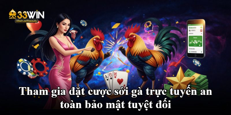 Tham gia đặt cược sới gà trực tuyến an toàn bảo mật tuyệt đối