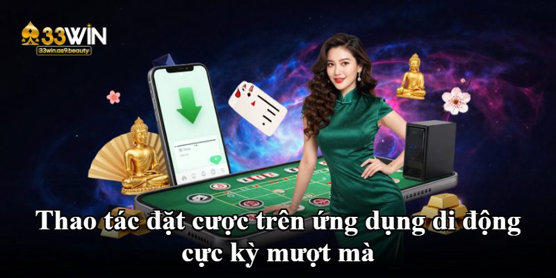 Thao tác đặt cược trên ứng dụng di động cực kỳ mượt mà