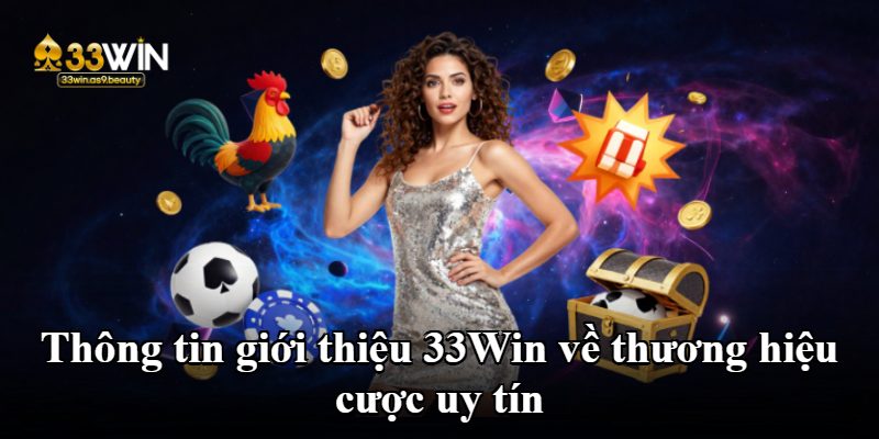 Thông tin giới thiệu 33Win về thương hiệu cược uy tín