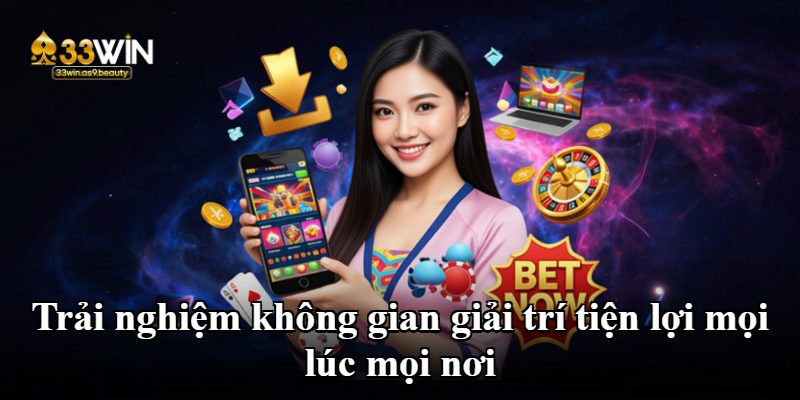 Trải nghiệm không gian giải trí tiện lợi mọi lúc mọi nơi