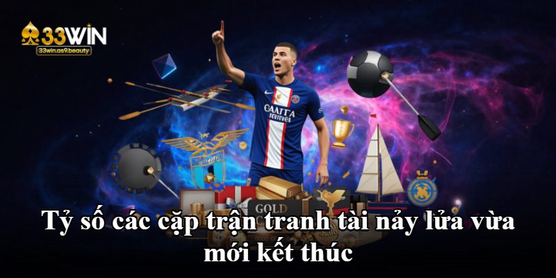 Tỷ số các cặp trận tranh tài nảy lửa vừa mới kết thúc